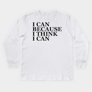 i can because i hink Kids Long Sleeve T-Shirt